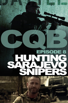 Close Quarter Battle - S01:E08 - Hunting Sarajevo Snipers  