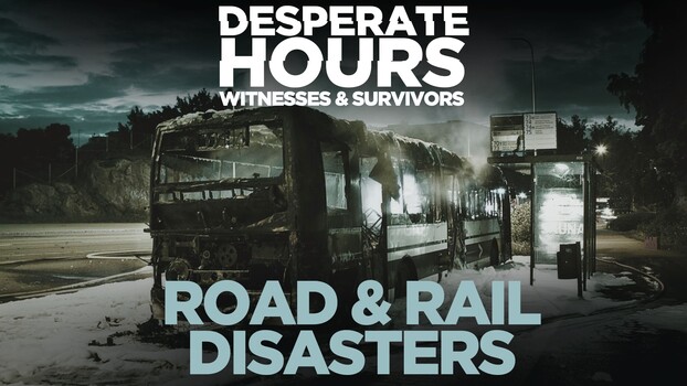 Desperate Hours - S01:E11 - Road and Rail Disasters 