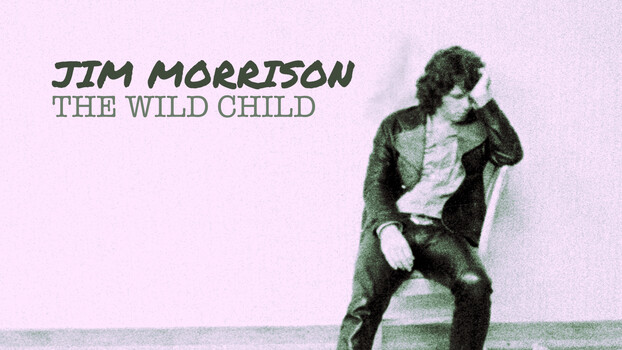 Jim Morrison: The Wild Child 