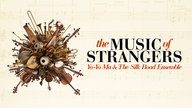 The Music of Strangers: Yo-Yo Ma and the Silk Road Ensemble 